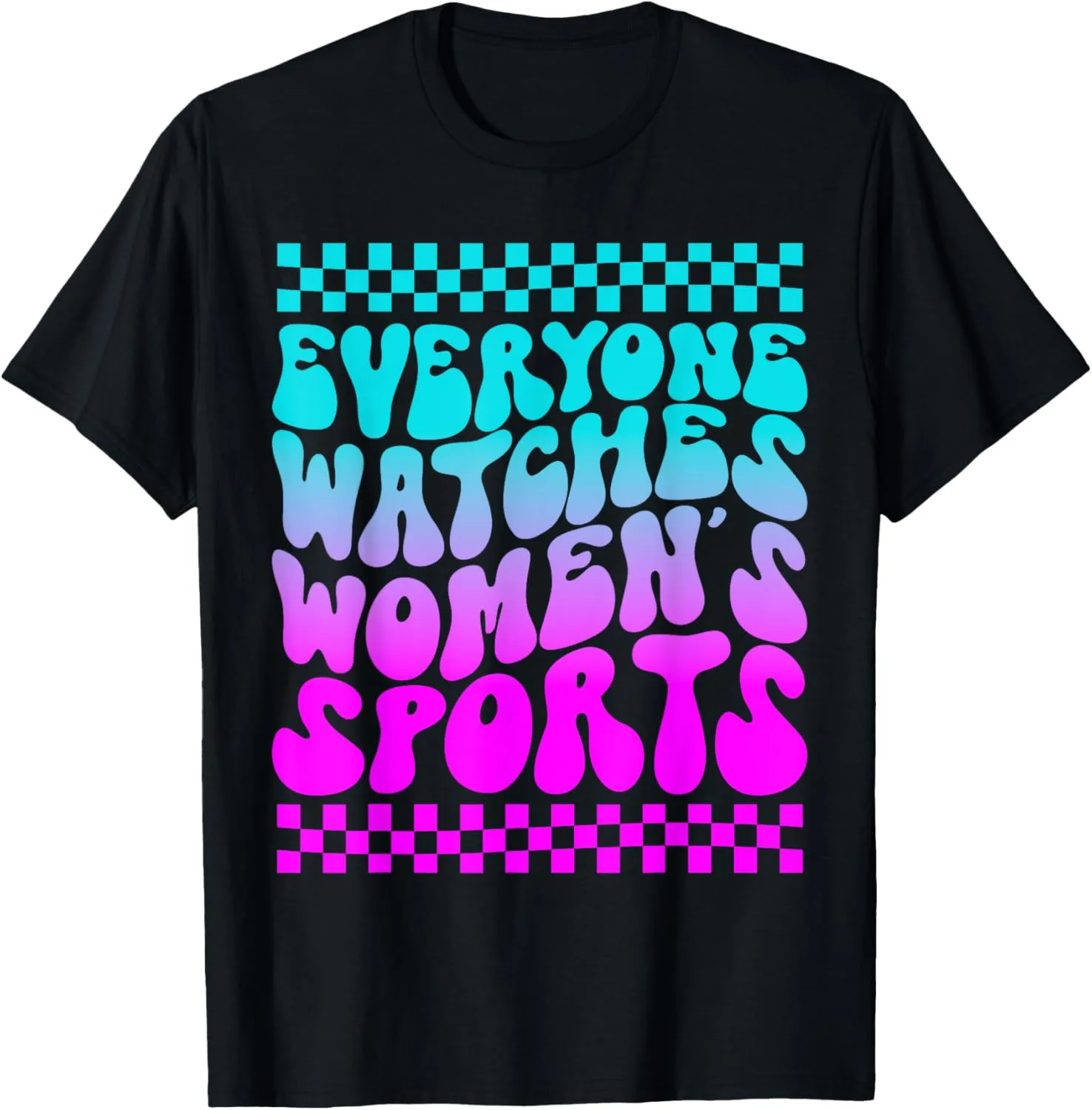 Everyone Watches Women's Sports Funny Feminist Statement T-Shirt